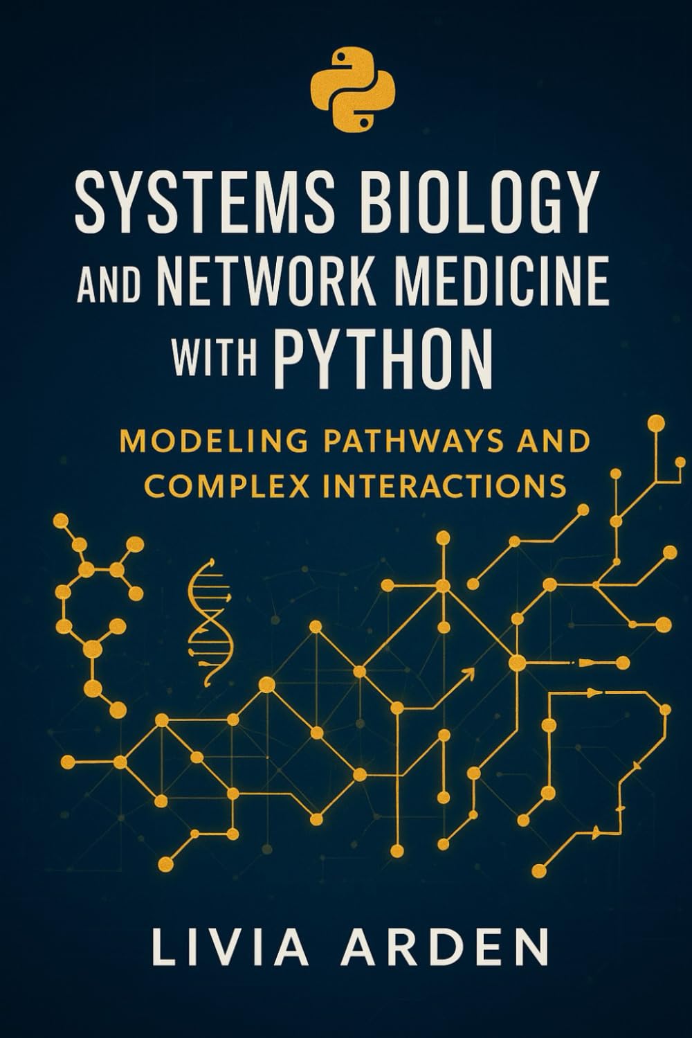 Systems Biology and Network Medicine with Python: Modeling Pathways and Complex Interactions: Analyze Biological Pathways, Gene Networks, and Disease ... for Health Science and Bioinformatics)