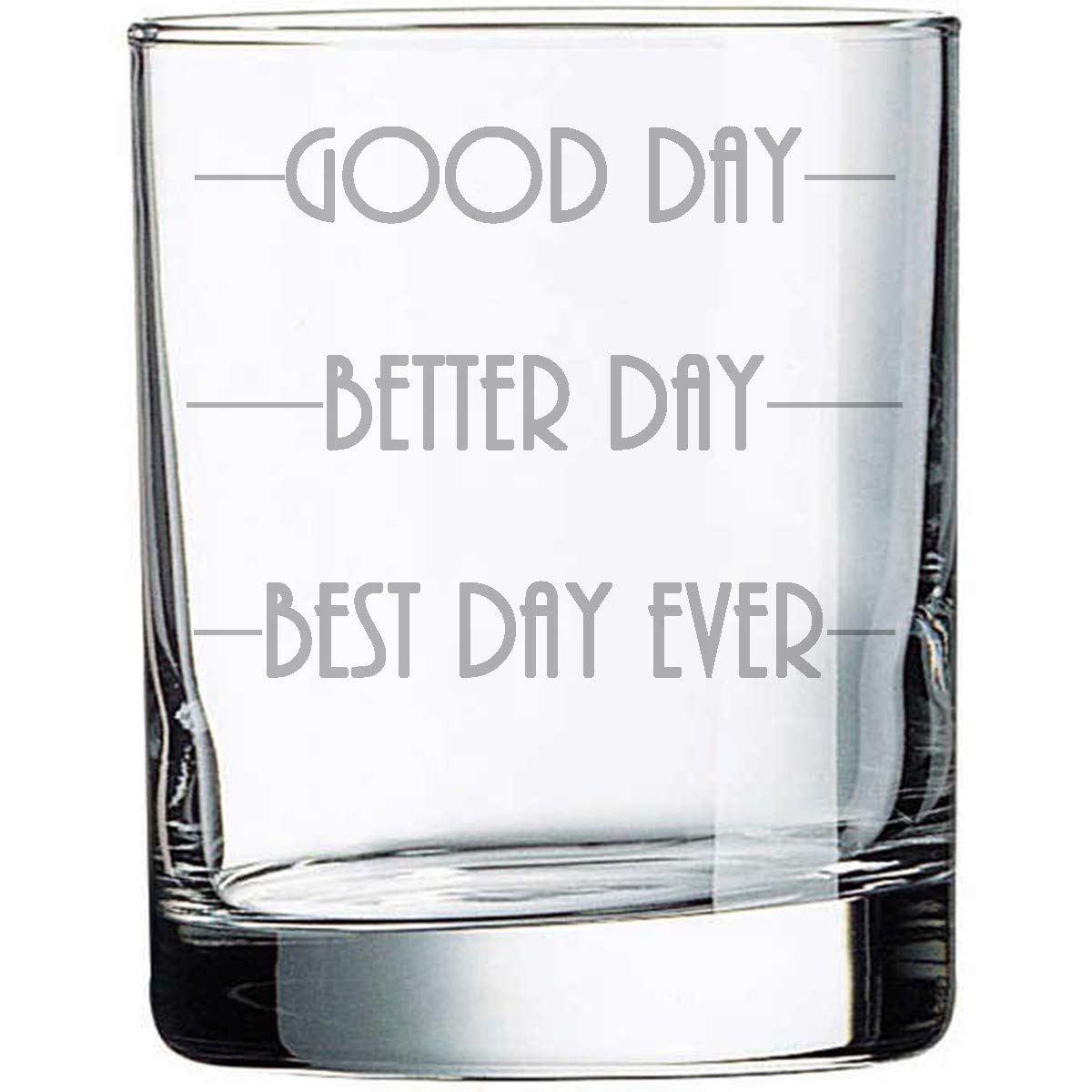 G503 Good Day Better Day Best Day Ever Funny 10 oz Rocks Glass Permanently Etched Gift for Dad