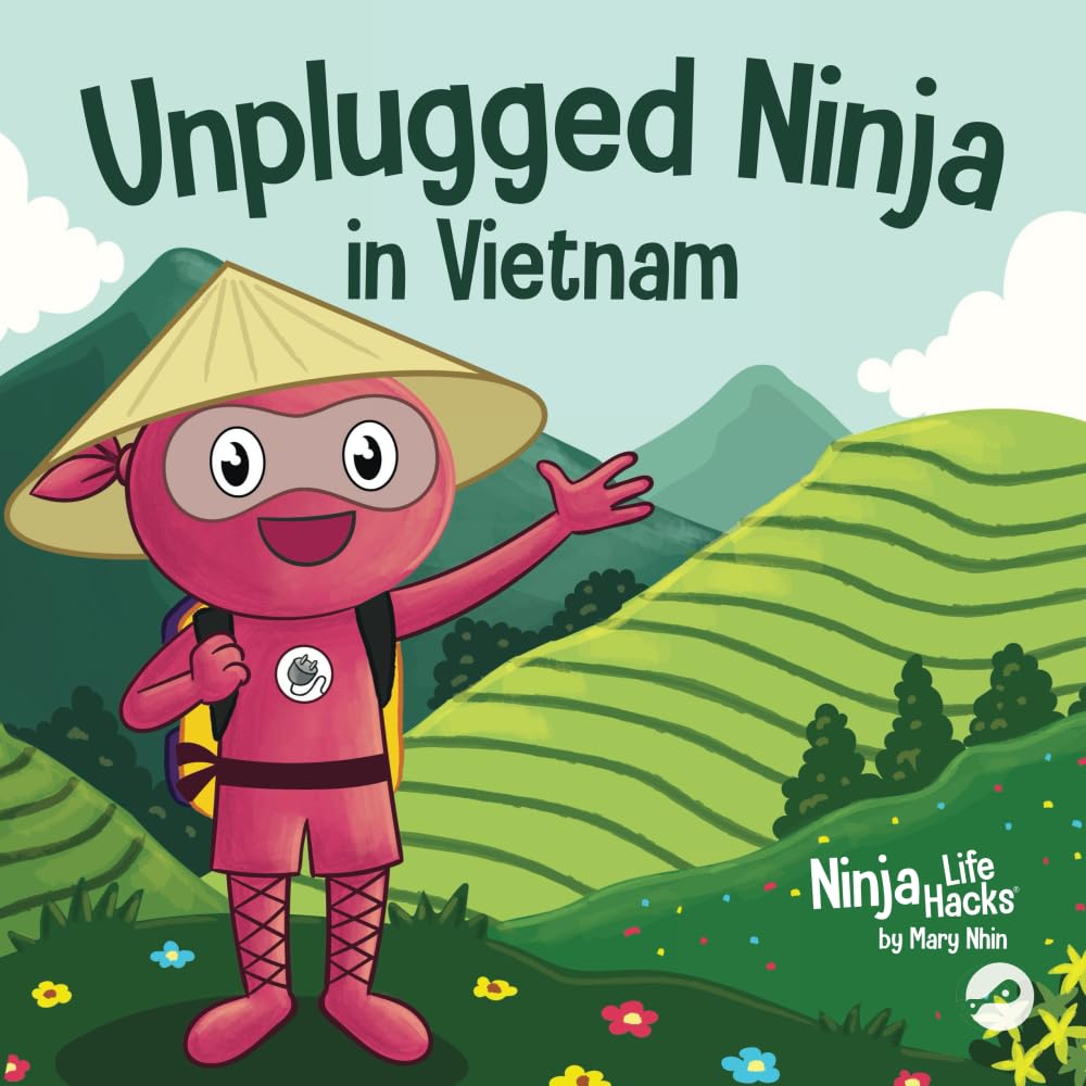 Unplugged Ninja in Vietnam: A Children's Book About Traveling to Vietnam (Ninja Life Hacks)