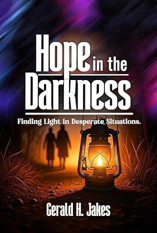 HOPE IN DARKNESS: FINDING LIGHT IN DESPERATE SITUATIONS