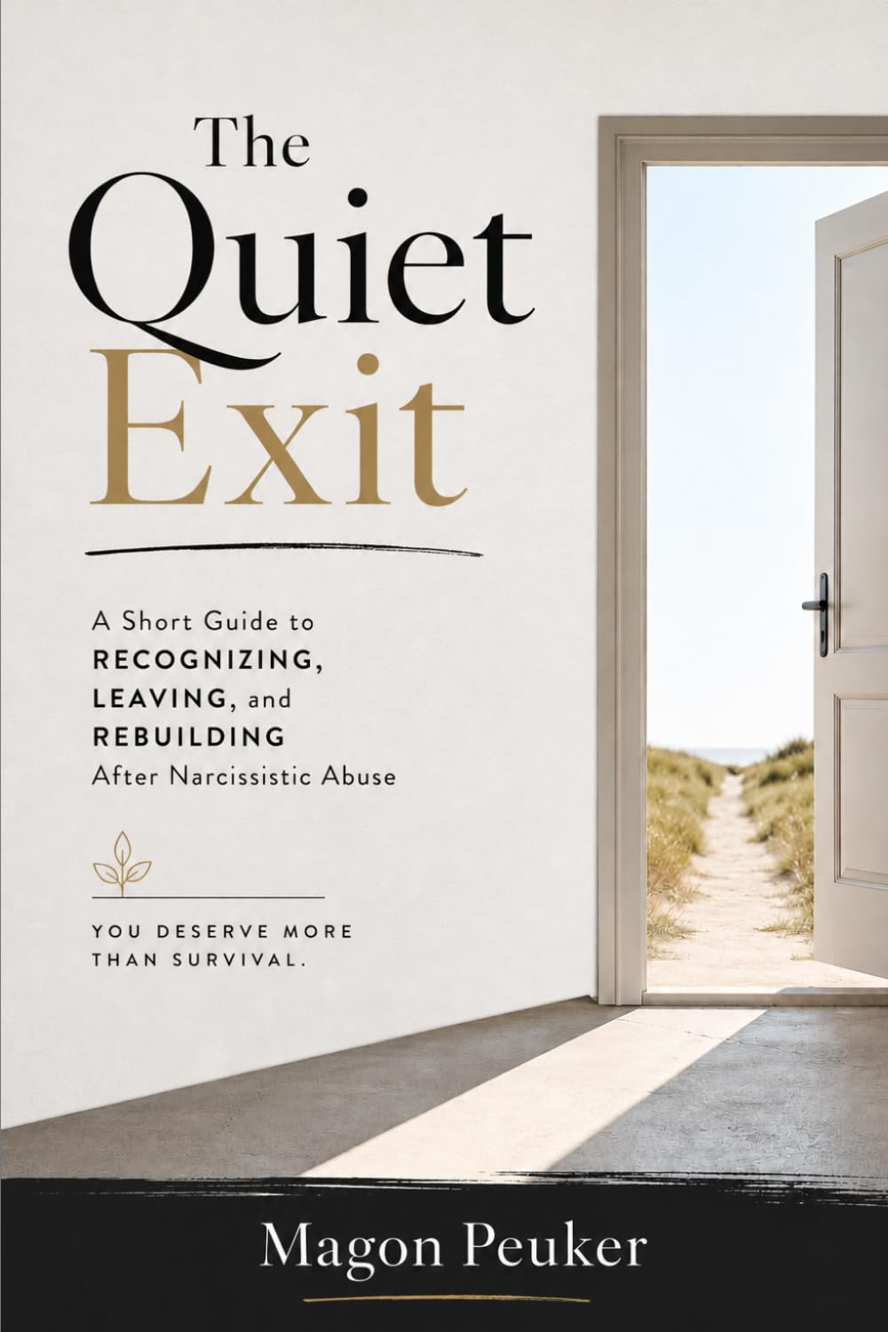 The Quiet Exit: A Short Guide to Recognizing, Leaving, and Rebuilding After Narcissistic Abuse