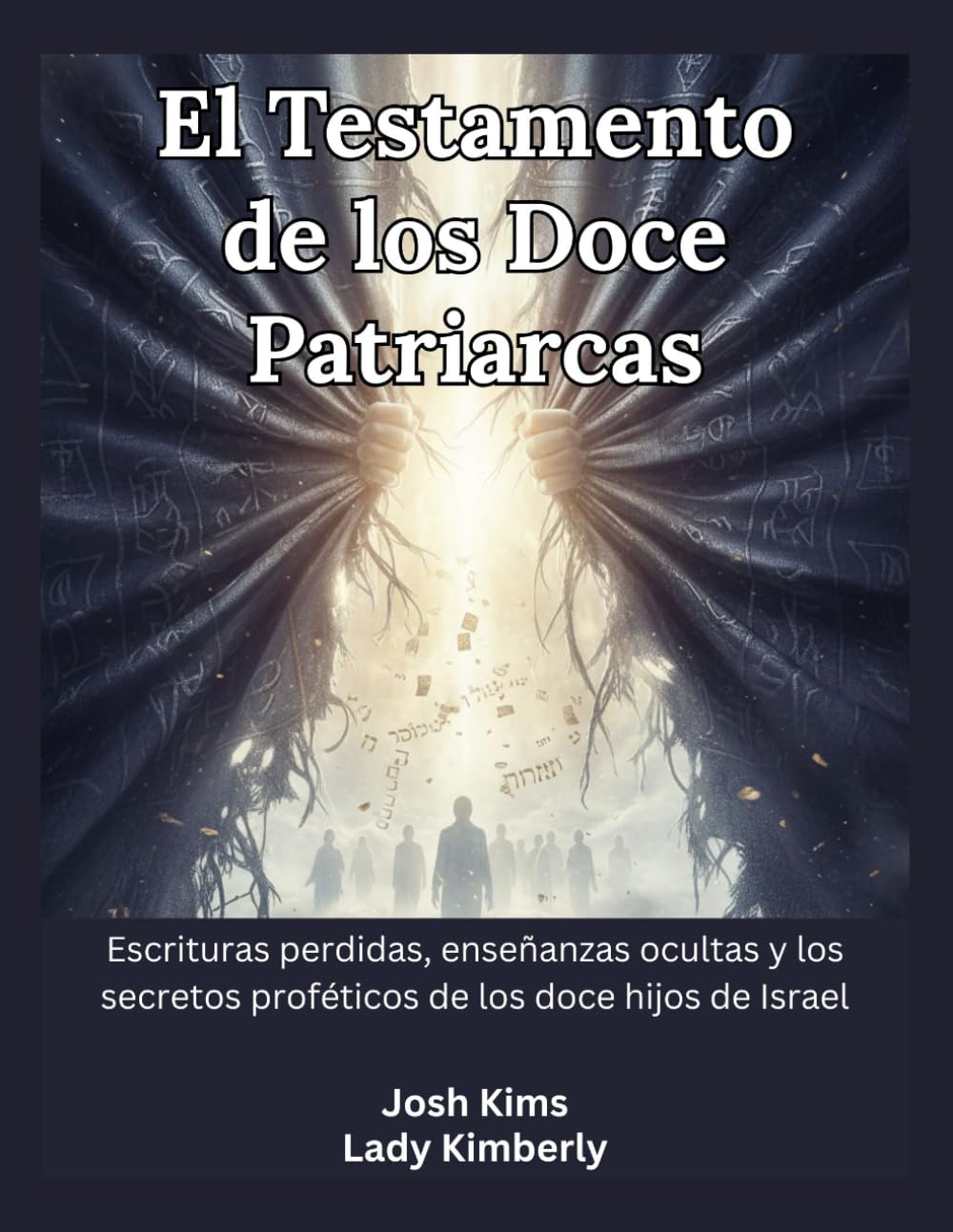 El Testamento de los Doce Patriarcas: Escrituras perdidas, enseñanzas ocultas y los secretos proféticos de los doce hijos de Israel