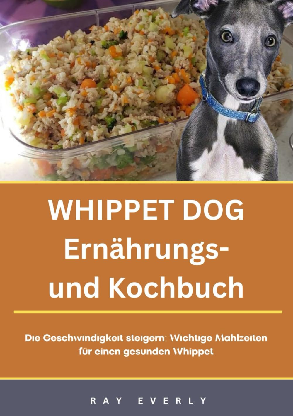 WHIPPET DOG Ernährungs- und Kochbuch: Die Geschwindigkeit steigern: Wichtige Mahlzeiten für einen gesunden Whippet