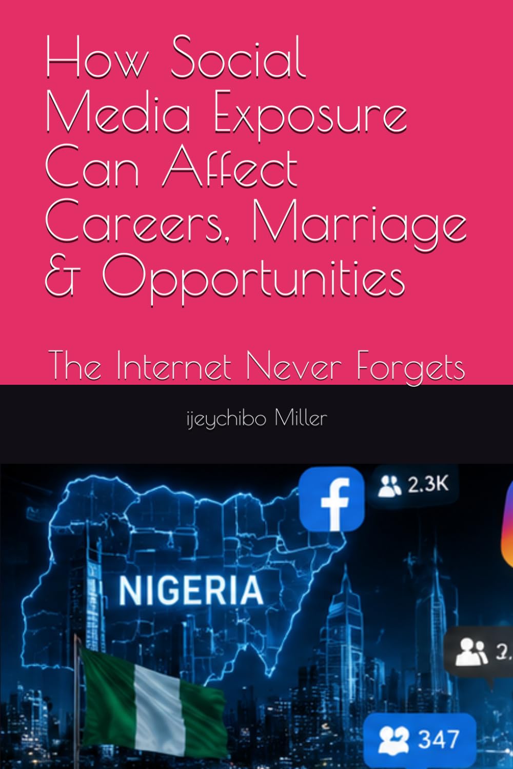 How Social Media Exposure Can Affect Careers, Marriage & Opportunities: The Internet Never Forgets