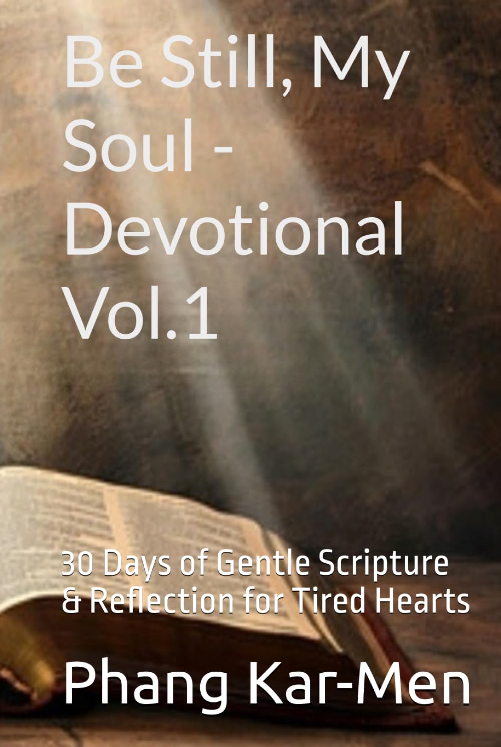 Be Still, My Soul - Devotional Vol.1: 30 Days of Gentle Scripture & Reflection for Tired Hearts