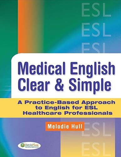 Medical English Clear &amp; Simple: A Practice-Based Approach to English for ESL Healthcare Professionals