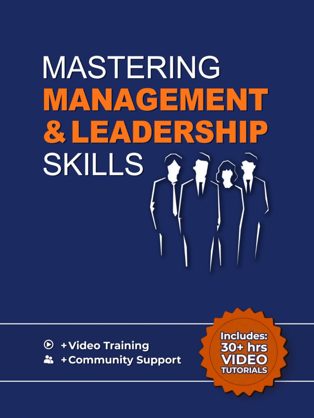 Mastering Management & Leadership Skills: Training To Help You Lead People, Build & Manage Teams, Communicate Effectively, Change Team Culture & Succeed As A Manager