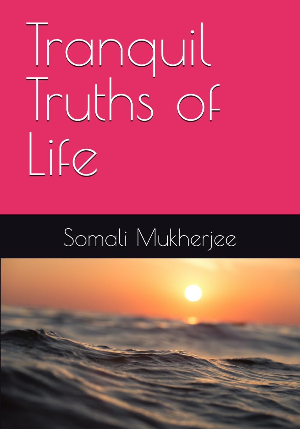 Tranquil Truths of Life (Poetry with No End)