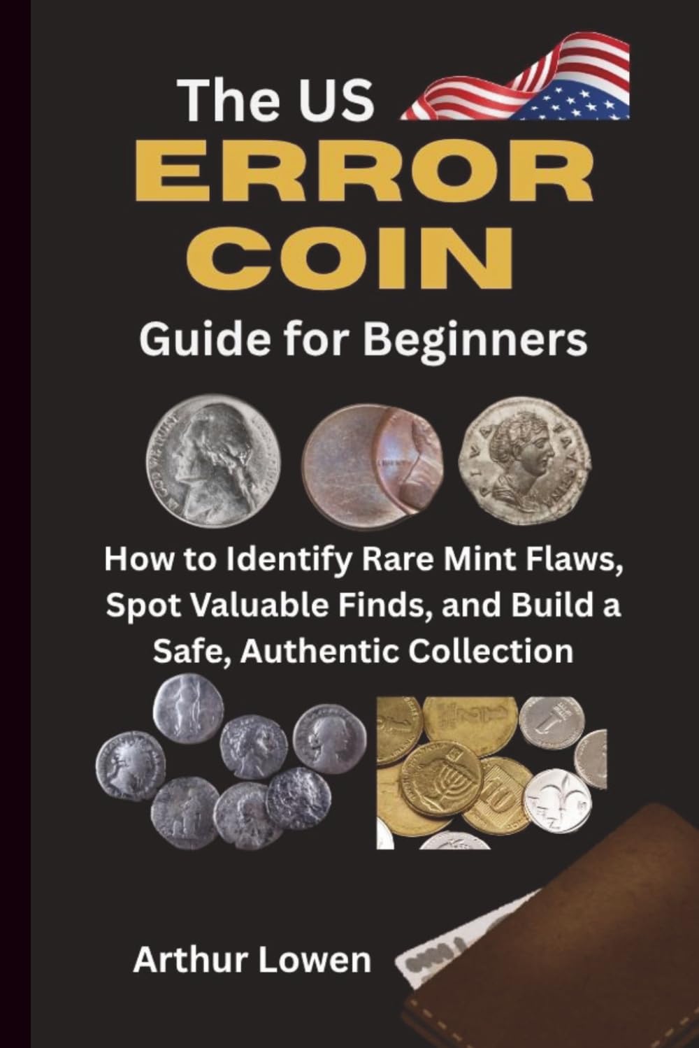 The US Error Coin Guide for Beginners: How to Identify Rare Mint Flaws, Spot Valuable Finds, and Build a Safe, Authentic Collection
