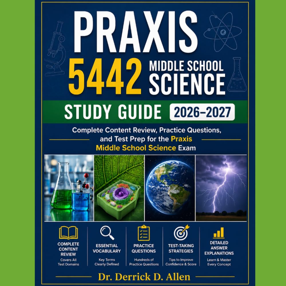 Praxis 5442 Middle School Science Study Guide 2026–2027: Full Content Review, Vocabulary, and Practice Tests for Exam Success (Teacher Certification Mastery Series)