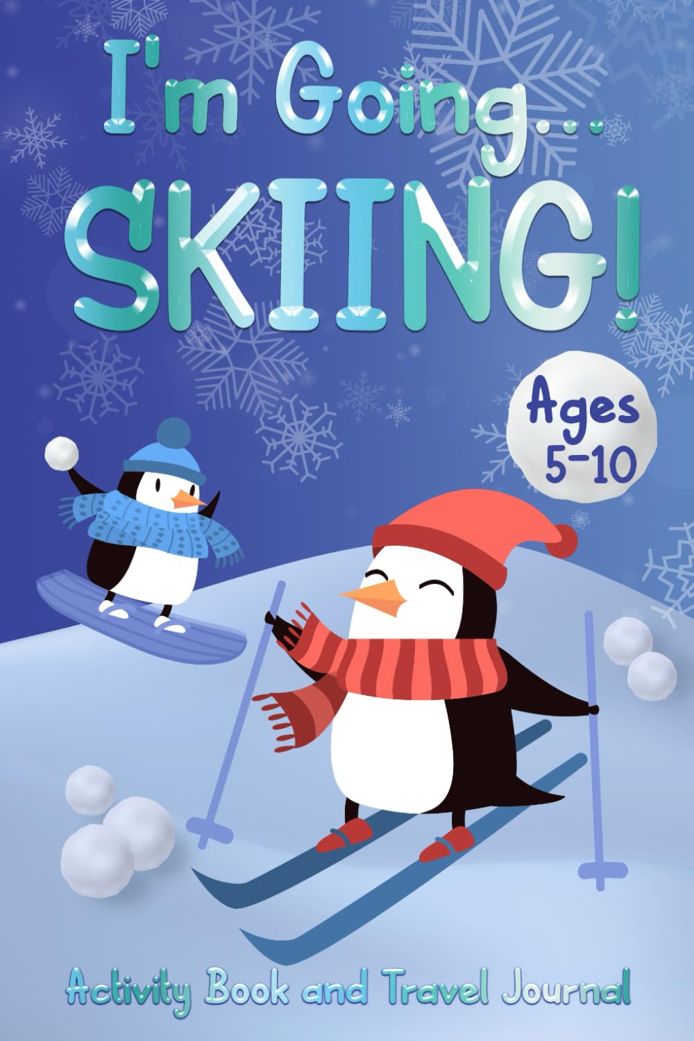 I'm Going Skiing! Travel Activity Book and Memory Journal: Ski and Snowboard Themed Activities For Kids 5-10 Going On A Winter Ski Holiday