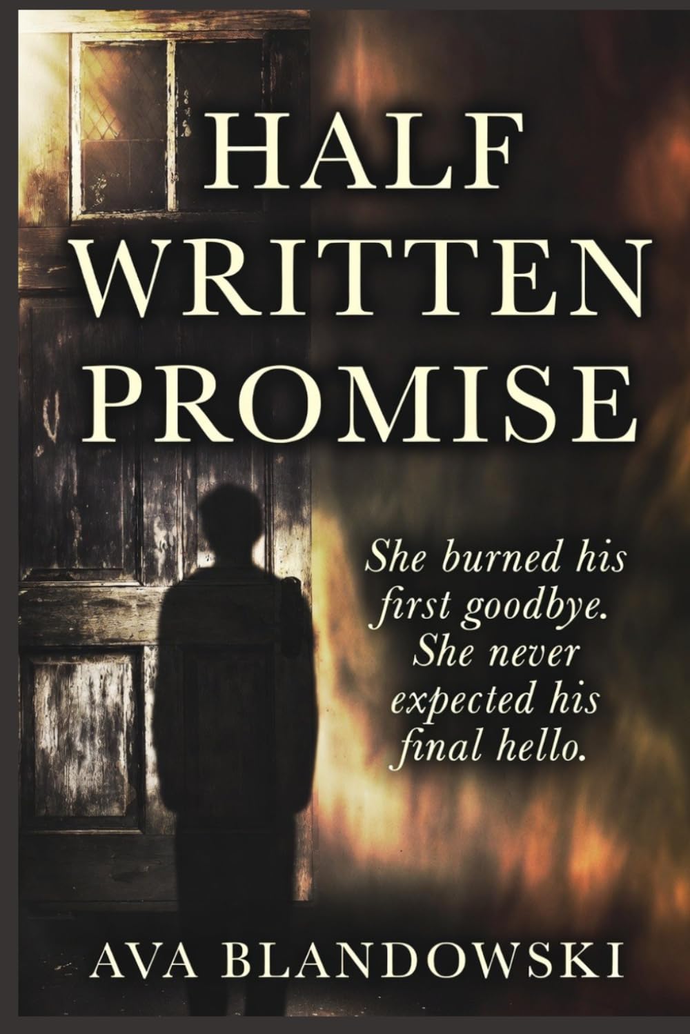 THE HALF WRITTEN PROMISE: She burned his first goodbye. She never expected his final hello.