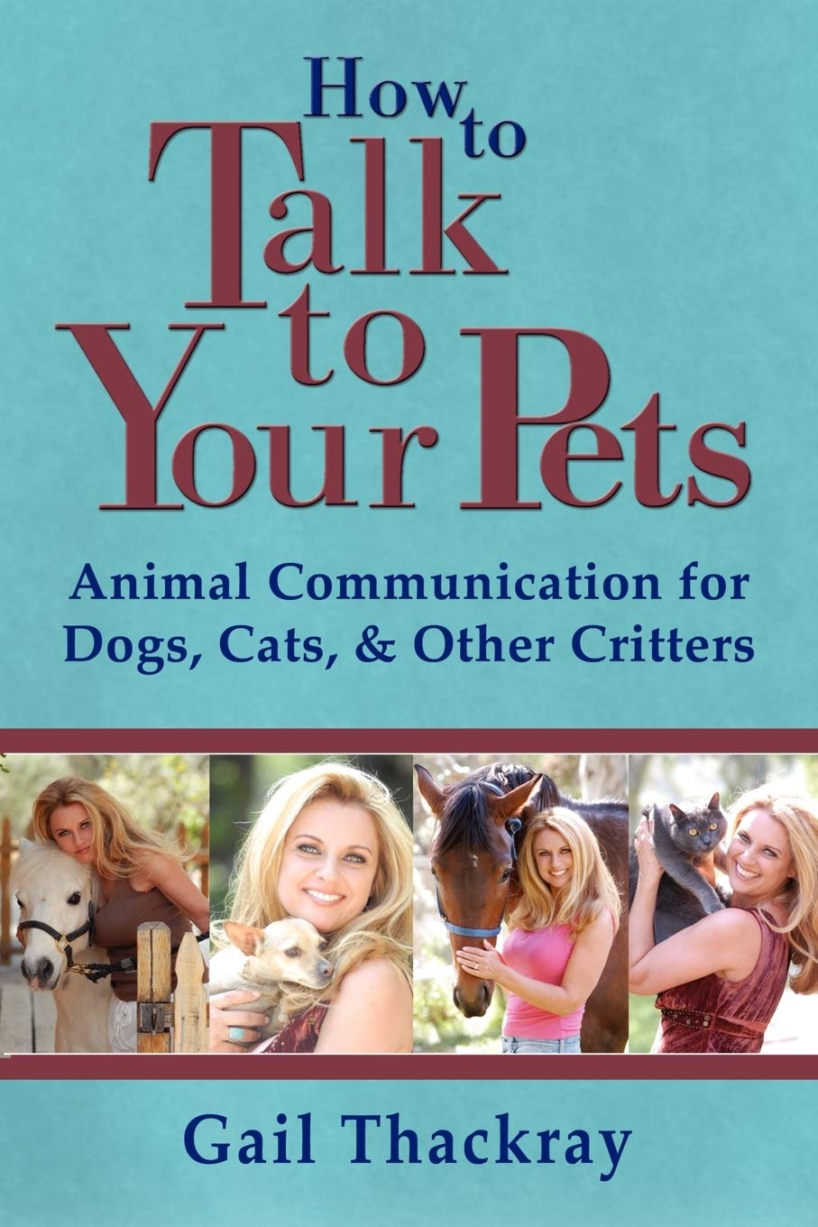 How to Talk to Your Pets: Animal Communication for Dogs, Cats, & Other Critters