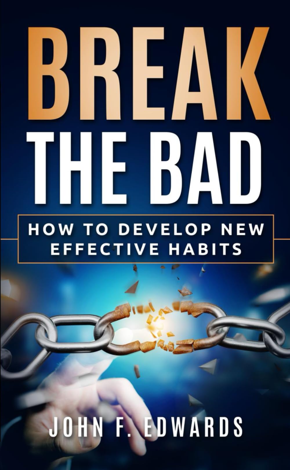 Break The Bad: How to Develop Effective Habits