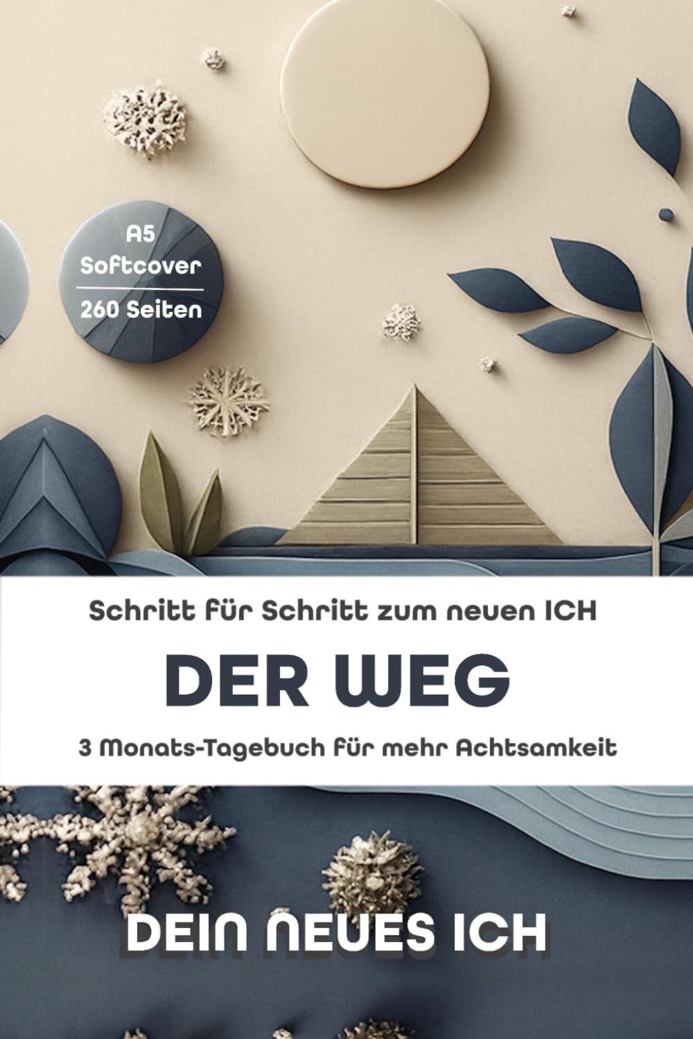 Der Weg: Ratgeber und 13 Wochen Achtsamkeits-Tagebuch & Wochenplaner | Soft- / Hardcover A5 Journal – 260 Seiten |: Selbstreflexion, Kreativität, ... Begleiter für das neue ICH | Mit Ausfüllhilfe