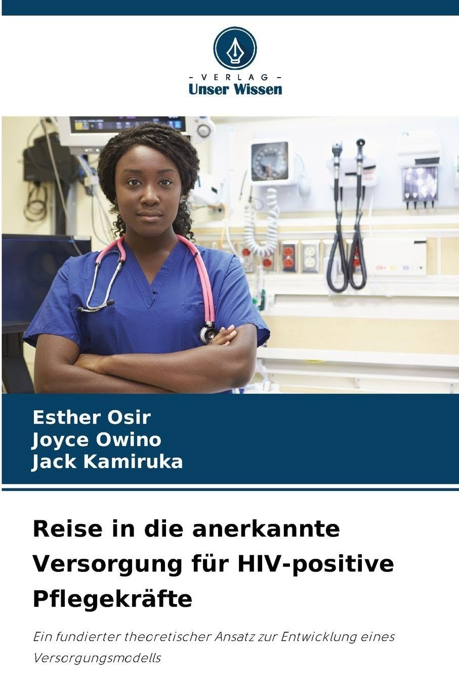 Reise in die anerkannte Versorgung für HIV-positive Pflegekräfte: Ein fundierter theoretischer Ansatz zur Entwicklung eines Versorgungsmodells