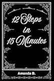 12 Steps in 15 Minutes