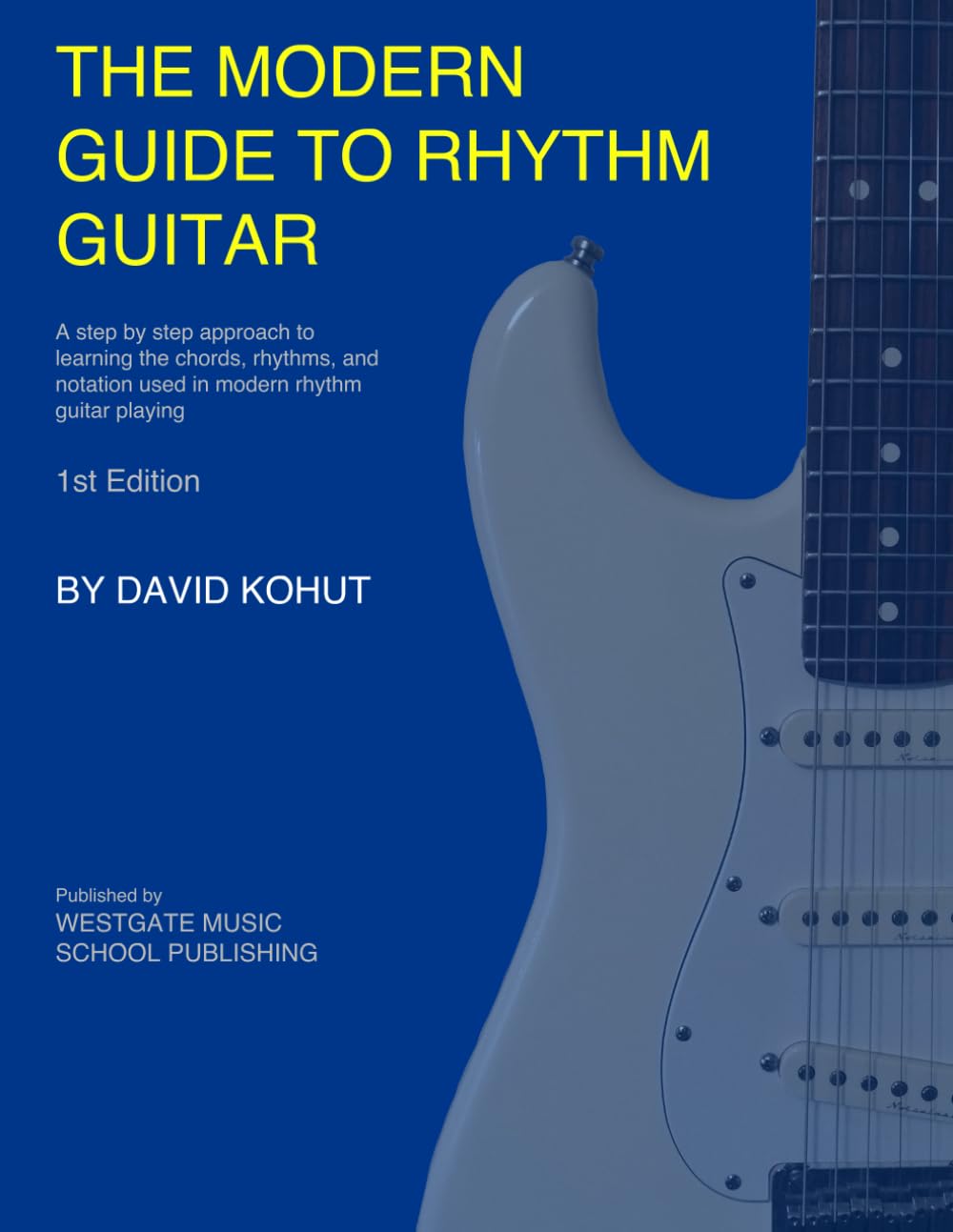 The Modern Guide to Rhythm Guitar: A step by step approach to learning the chords, rhythms, and notation used in modern rhythm guitar playing
