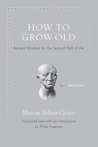 How to Grow Old: Ancient Wisdom for the Second Half of Life (Ancient Wisdom for Modern Readers)