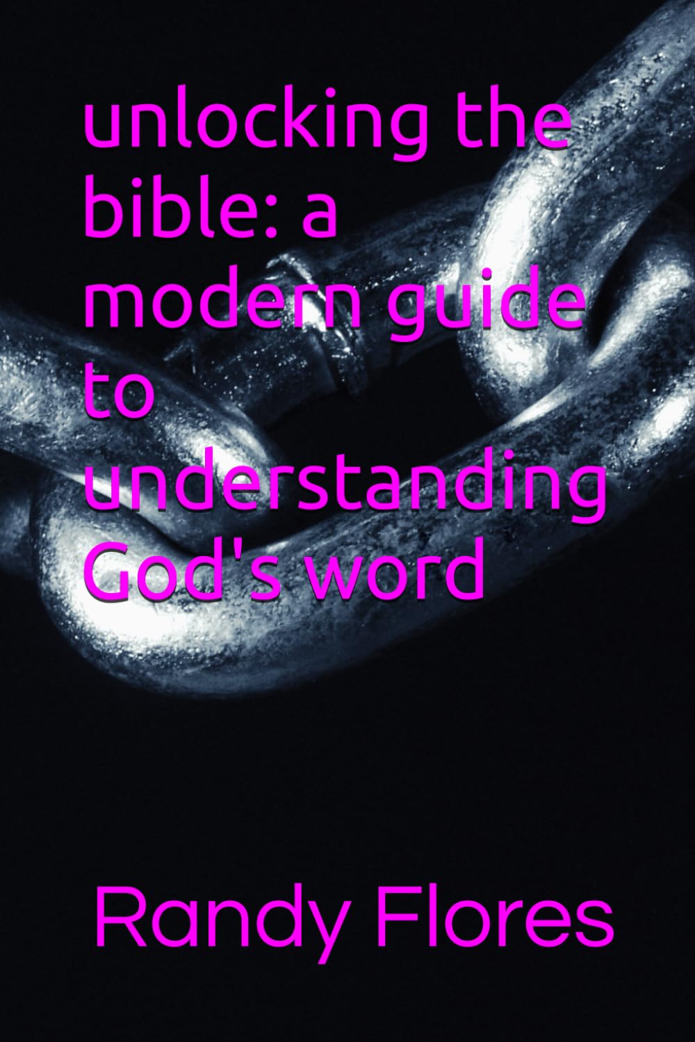 unlocking the bible: a modern guide to understanding God's word