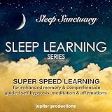 Super Speed Learning for Enhanced Memory & Comprehension: Sleep Learning, Guided Self Hypnosis, Meditation & Affirmations