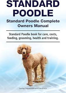 Standard Poodle. Standard Poodle Complete Owners Manual. Standard Poodle book for care, costs, feeding, grooming, health and training.