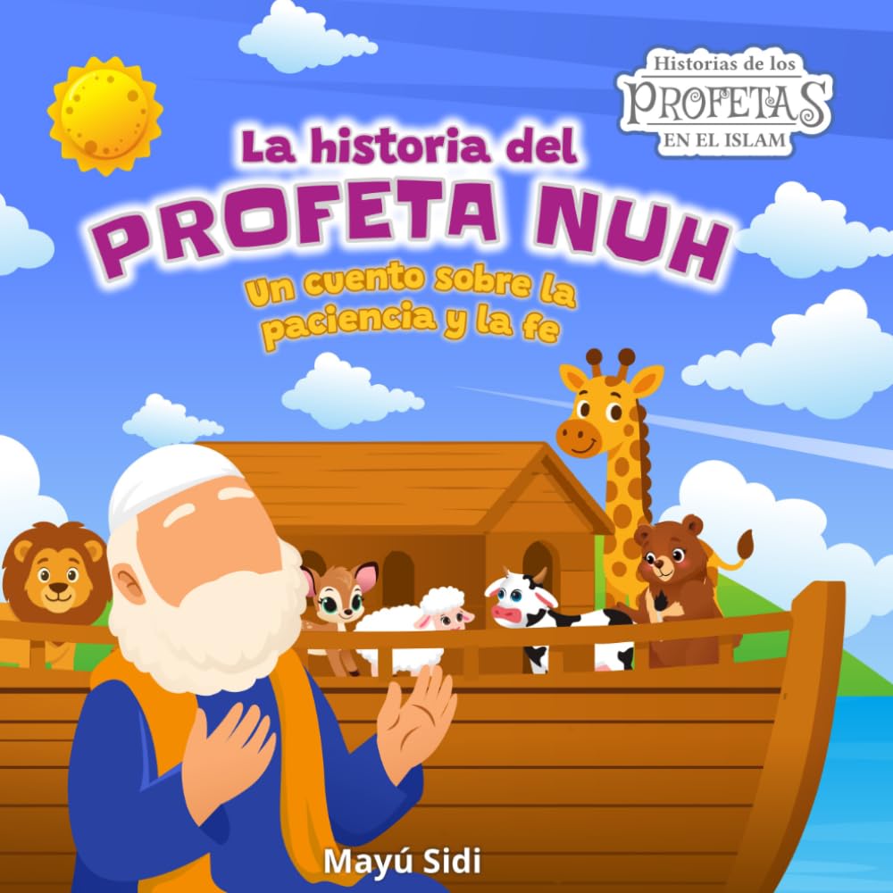 La Historia del Profeta Nuh: Un cuento sobre la paciencia y la fe: Historias de los profetas en el Islam (Serie de 5 libros)