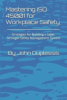 Mastering ISO 45001 for Workplace Safety: Strategies for Building a Safer, Stronger Safety Management System