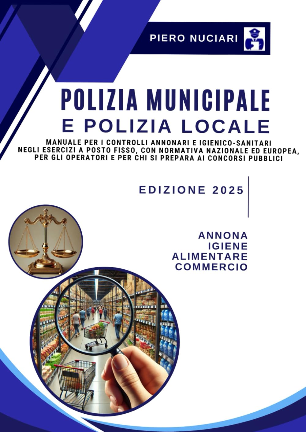 Polizia Municipale e Polizia Locale: guida completa ai controlli commerciali: Manuale per i controlli annonari e igienico-sanitari negli esercizi a ... e per chi si prepara ai concorsi pubblici