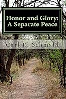 Honor and Glory: A Separate Peace 1503217299 Book Cover