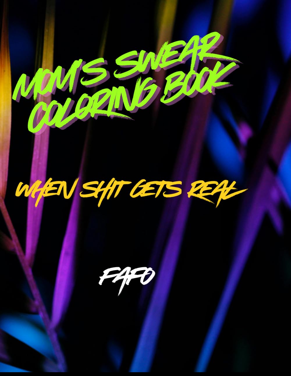 Mom's Swear Coloring Book: When the SH*T Gets Real - FAFO