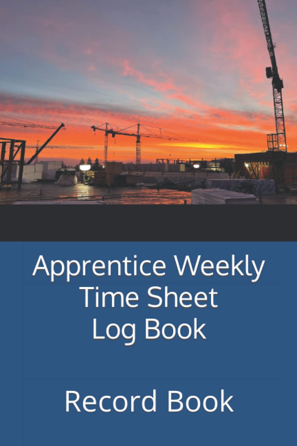 Apprentice Weekly Time Sheet Log Book: Record Book
