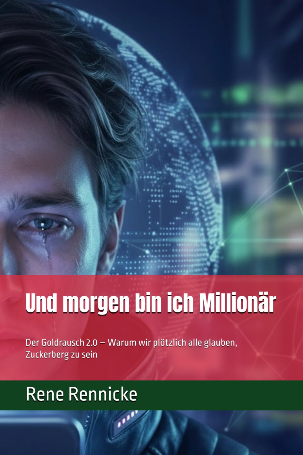 Und morgen bin ich Millionär: Der Goldrausch 2.0 – Warum wir plötzlich alle glauben, Zuckerberg zu sein
