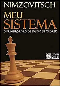 Meu Sistema: O Primeiro Livro de Ensino de Xadrez