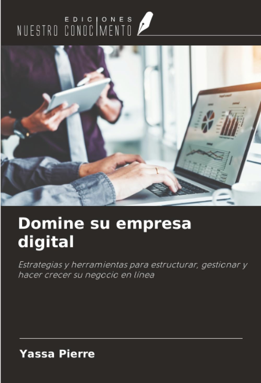 Domine su empresa digital: Estrategias y herramientas para estructurar, gestionar y hacer crecer su negocio en línea