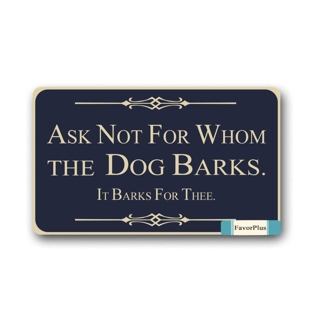 Ask Not For Whom The Dog Barks IT BARKS FOR THEE. Indoor/Outdoor Decor Rug Doormat 30(L)X18(W) Inch Non-Slip Home Decor