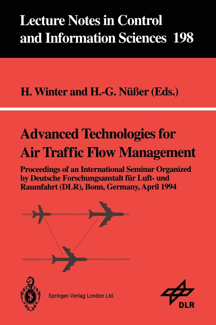 Advanced Technologies for Air Traffic Flow Management: Proceedings of an International Seminar Organized by Deutsche Forschungsanstalt für Luft- und ... in Control and Information Sciences, 198)