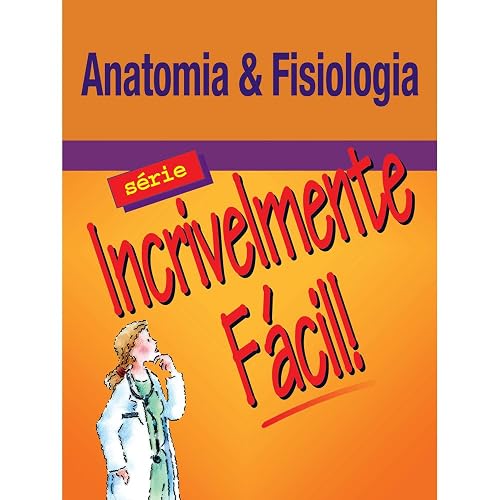 Anatomia E Fisiologia - Série Incrivelmente Fácil