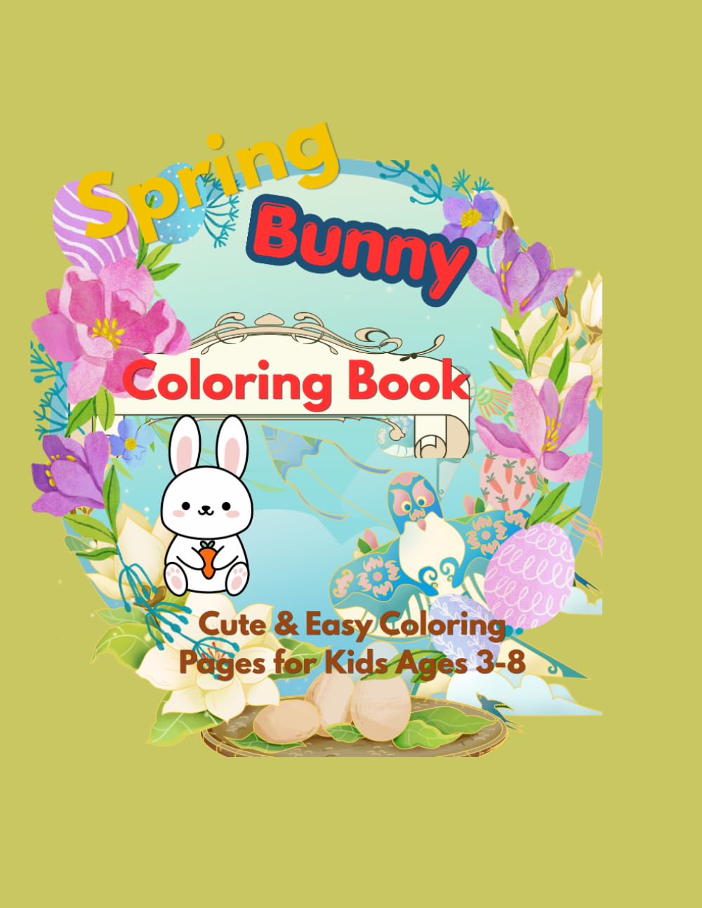 Spring Bunny Coloring Book: Cute & Easy Coloring Pages for Ages 3-8