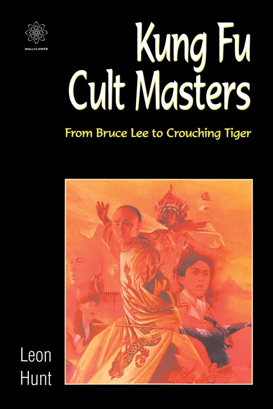 Kung Fu Cult Masters: From Bruce Lee to "Crouching Tiger": From Bruce L