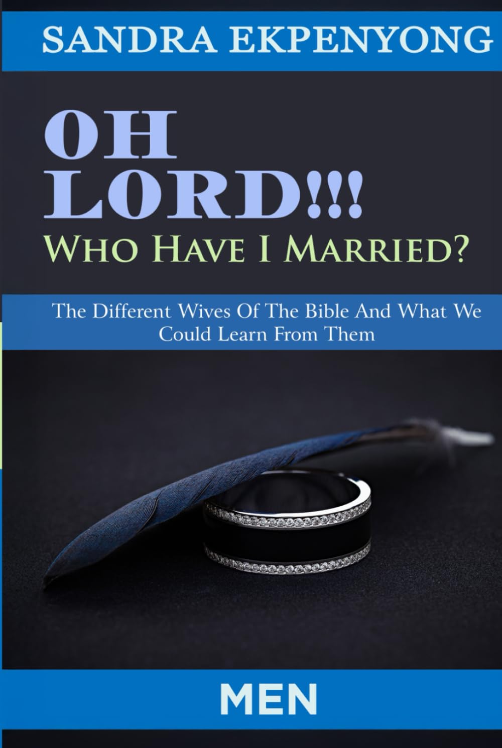 Oh Lord Who Have I Married (Men): The Different Wives of the Bible and What We Could Learn from Them
