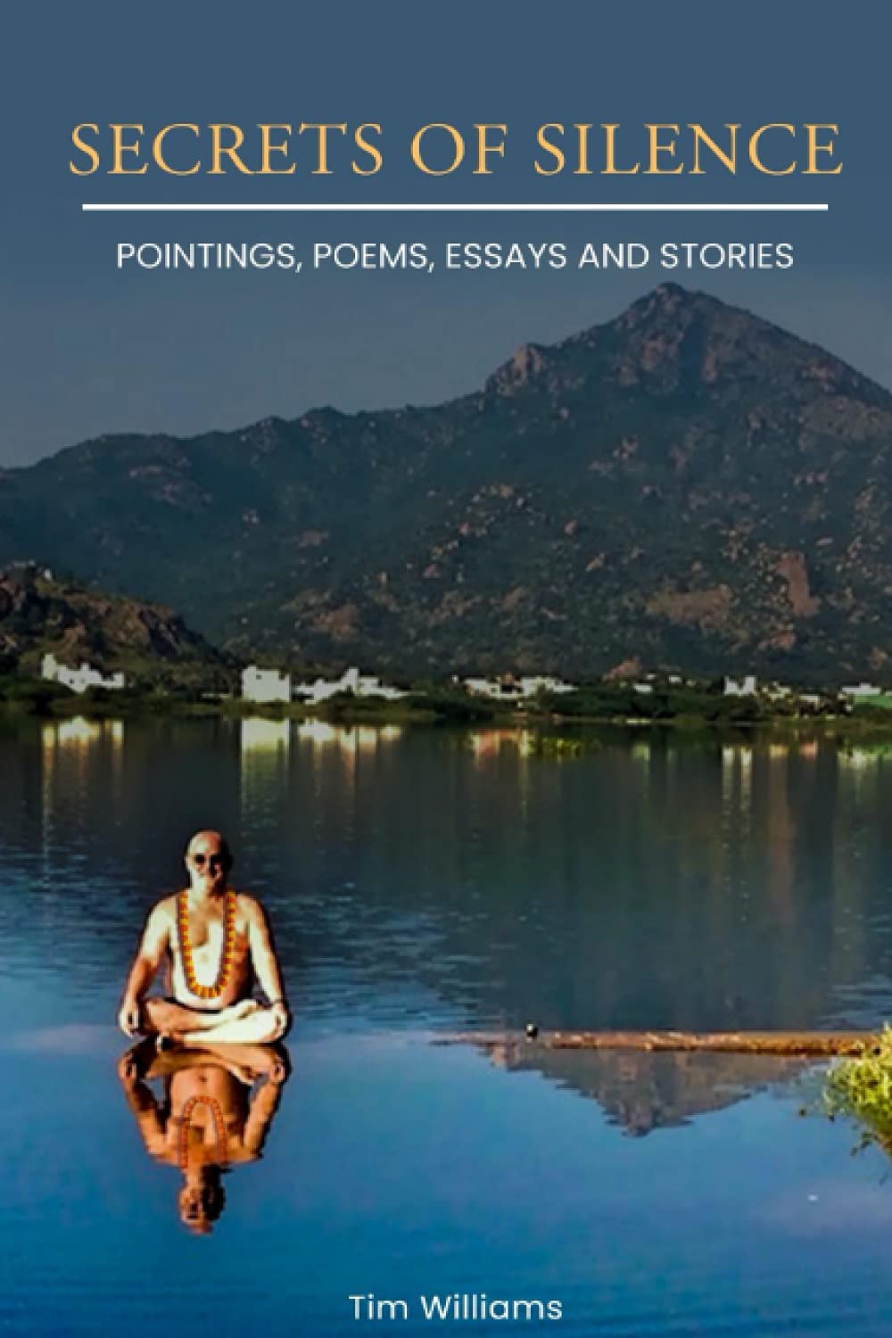 Secrets of Silence: Pointings, poems, essays and stories.