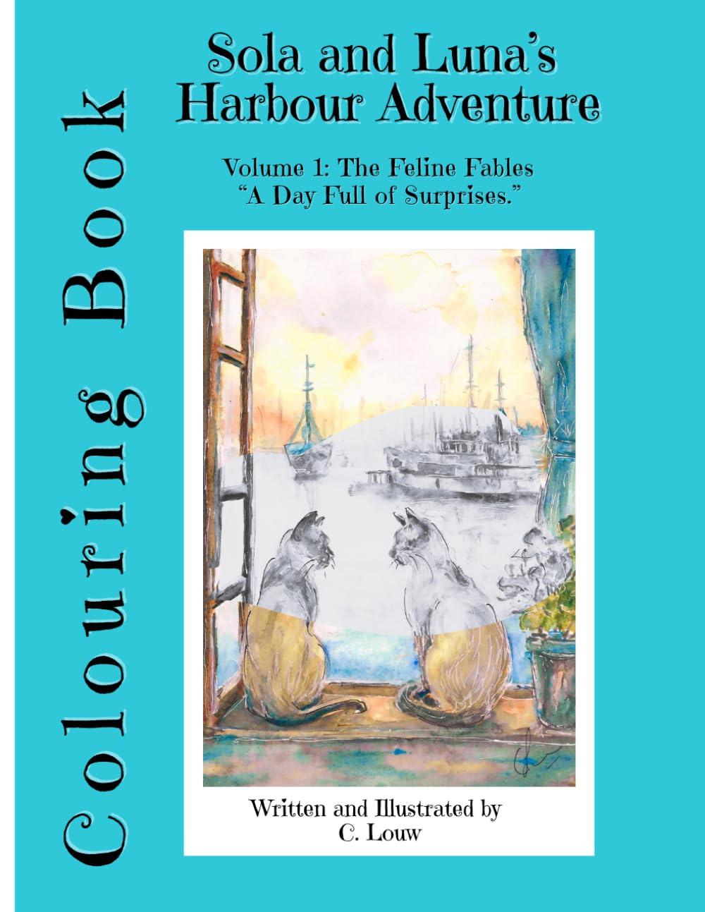 Sola and Luna's Harbour Adventure - Colouring Book: Volume 1: The Feline Fables: "A Day Full of Surprises." (Sola and Luna: Feline Fables)