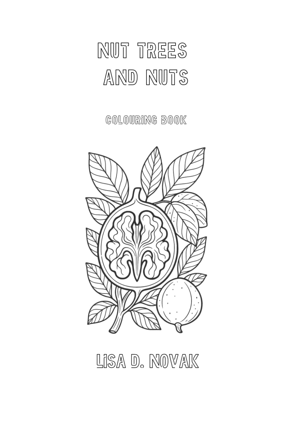 NUT TREES AND NUTS: Colouring Book by Lisa D. Novak (FLORA & FAUNA)