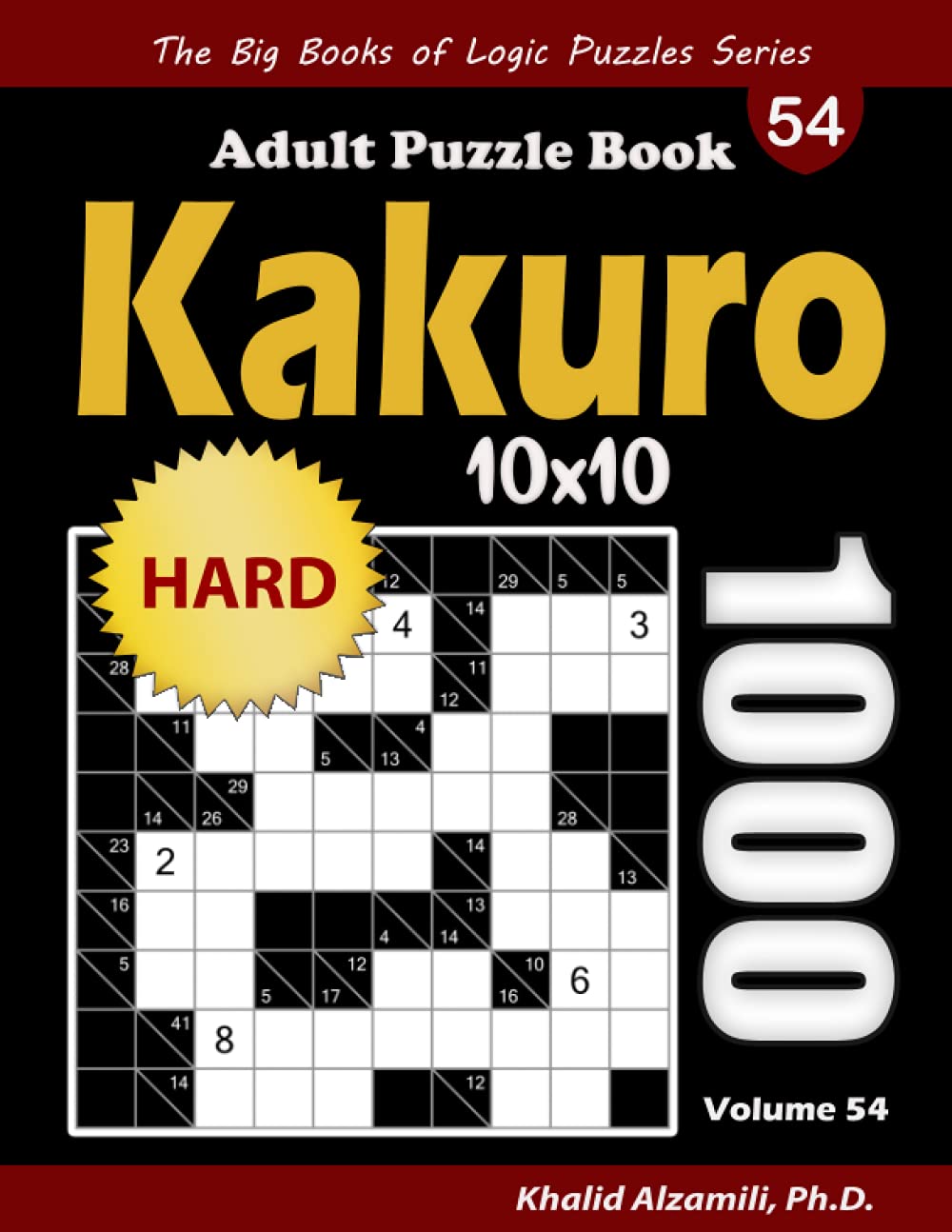 Kakuro Adult Puzzle Book: 1000 Hard Cross Sums (10x10) Puzzles (The Big Books of Logic Puzzles Series)