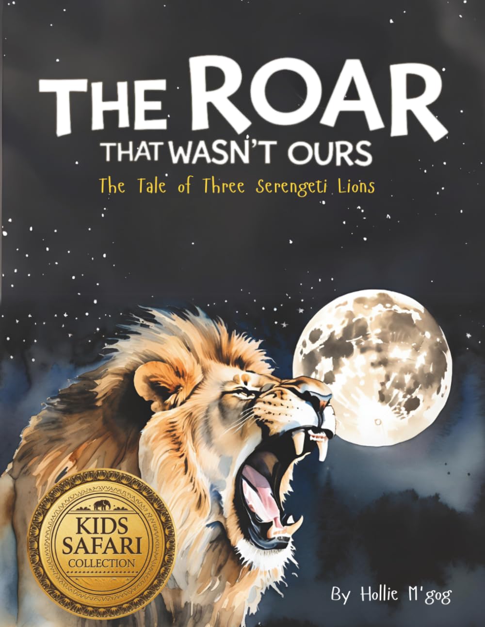 The Roar That Wasn't Ours: The Tale of Three Serengeti Lions (Wild Africa Learning)