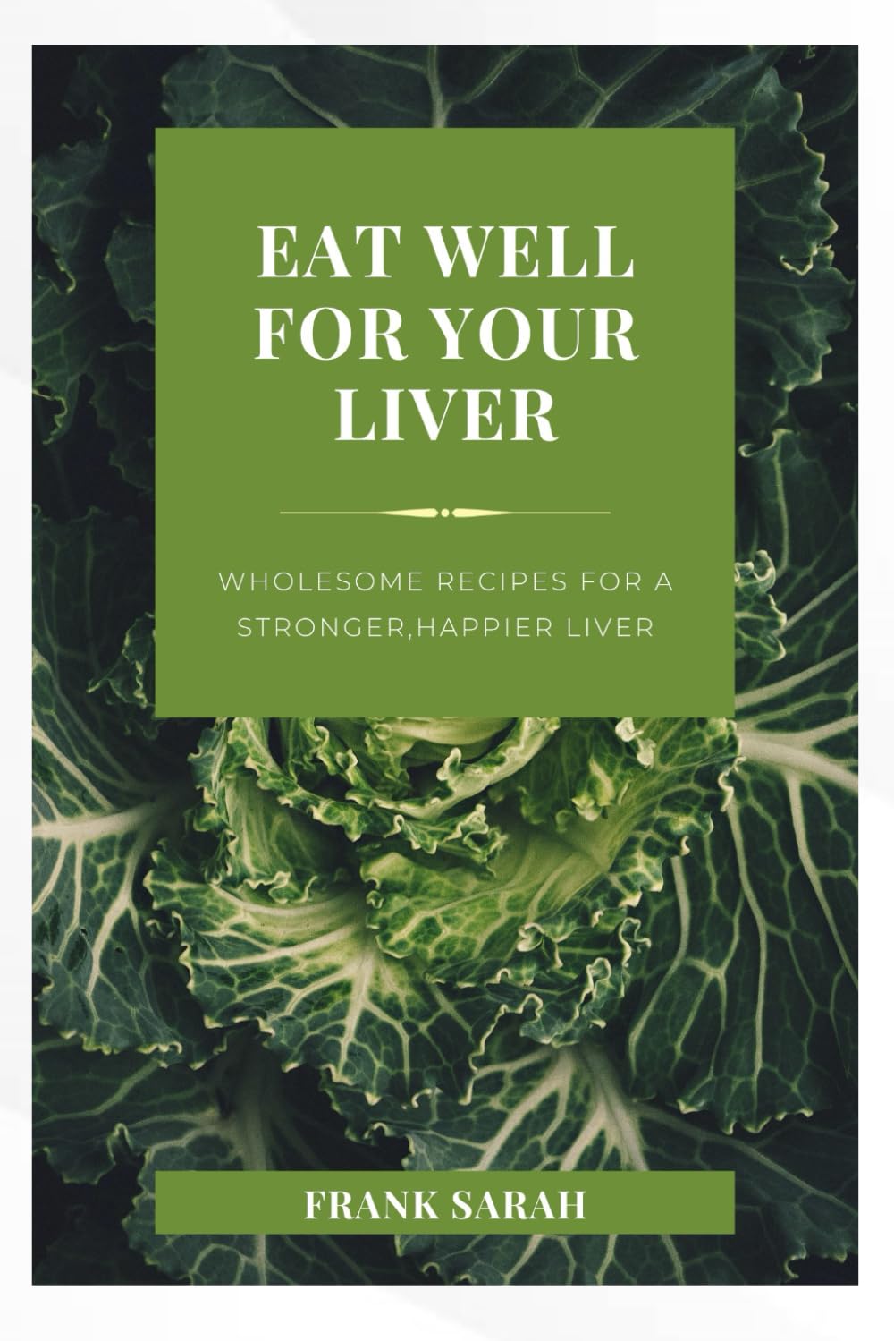 Eat well for your liver: Wholesome Recipes for a stronger, happy liver