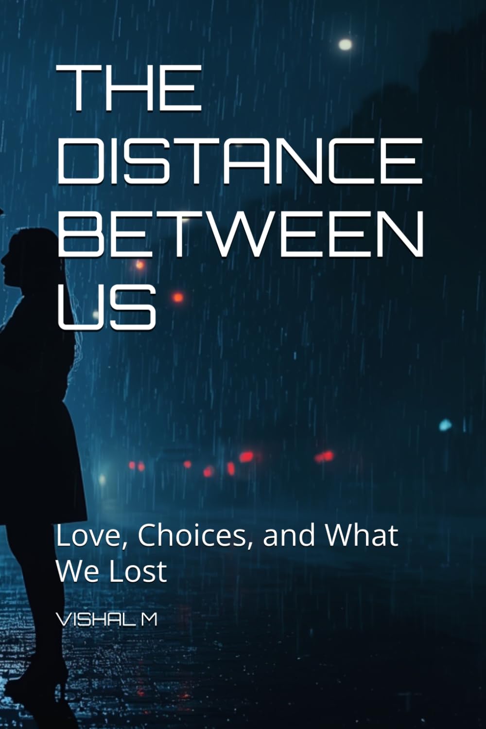 THE DISTANCE BETWEEN US: Love, Choices, and What We Lost