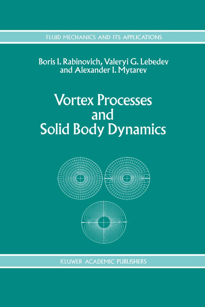 Vortex Processes and Solid Body Dynamics: The Dynamic Problems of Spacecrafts and Magnetic Levitation Systems: 25 (Fluid Mechanics and Its Applications)