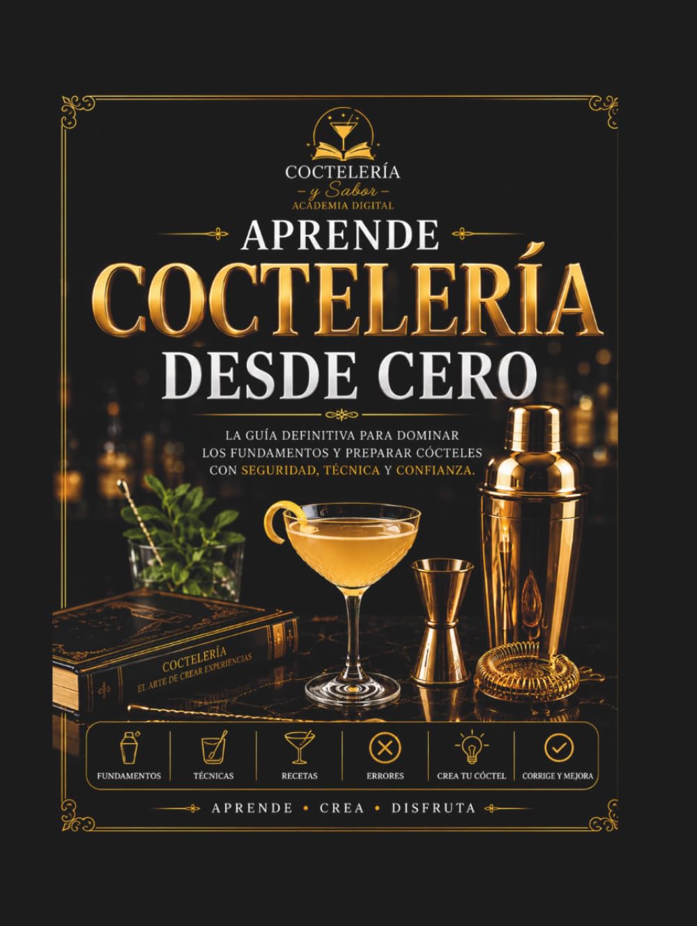 APRENDE COCTELERÍA DESDE CERO: La guía definitiva para dominar los fundamentos de la coctelería y preparar cócteles con seguridad, técnica y confianza.